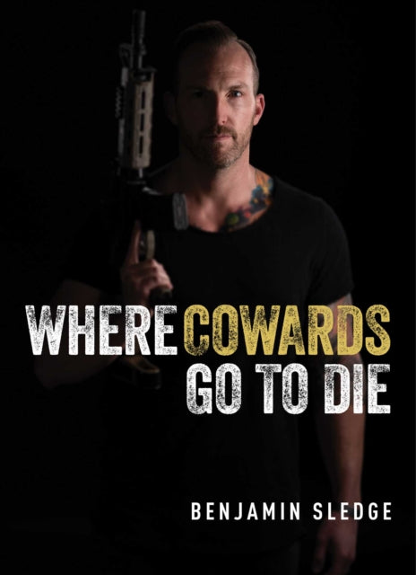 Book cover of: Where Cowards Go to Die. By: Benjamin Sledge