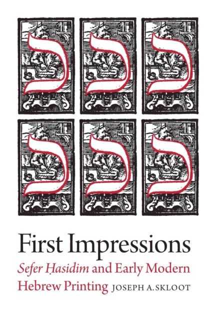 Book cover of: First Impressions – Sefer Hasidim and Early Modern Hebrew Printing. By: Joseph A. Skloot
