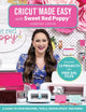 Cricut® Made Easy with Sweet Red Poppy®, A Guide to Your Machine, Tools, Design Space® and More! 9781684620500 Kimberly Coffin