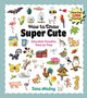Book cover of: How to Draw Super Cute. By: Jane Maday