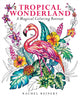 Tropical Wonderland, A Magical Coloring Retreat – A Calming Coloring Book of Rainforest Flowers and Animals for Adults 9781684620937 Rachel Reinert