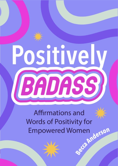 Book cover of: Positively Badass. By: Becca Anderson