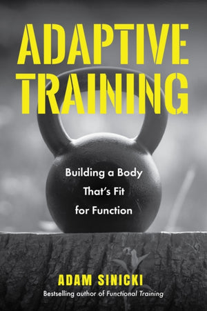 Adaptive Training, Building a Body That's Fit for Function (Men's Health and Fitness, Functional Movement, Lifestyle Fitness Equipment)