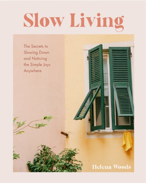 Slow Living, The Secrets to Slowing Down and Noticing the Simple Joys Anywhere (Decorating Book for Homebodies, Happiness Book)
