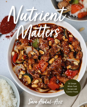 Nutrient Matters, 50 Simple Whole Food Recipes and Comfort Foods