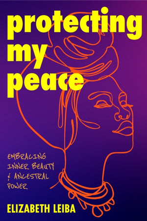 Protecting My Peace, Embracing Inner Beauty and Ancestral Power (African American Home Remedies, Gift for Young Professional Women)
