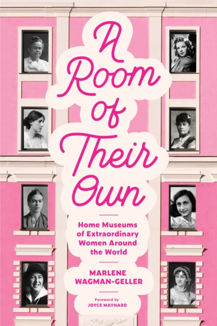 Room of Their Own, Home Museums of Extraordinary Women Around the World (Women History Book of Museums, Historic Homes of Famous Women, Feminist History Tourbook, Home Museums to Visit) 9781684815227 Marlene Wagman-Geller