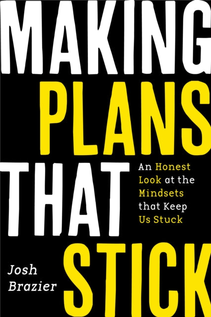 Book cover of: Making Plans That Stick. By: Josh Brazier