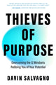 Thieves of Purpose, Overcoming the 12 Mindsets Robbing You of Your Potential 9781684816781 Davin Salvagno