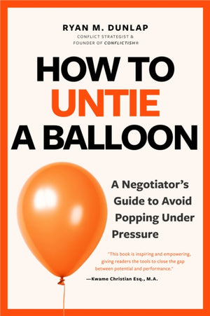 How to Untie a Balloon, A Hostage Negotiator's Guide to Avoid Popping Under Pressure