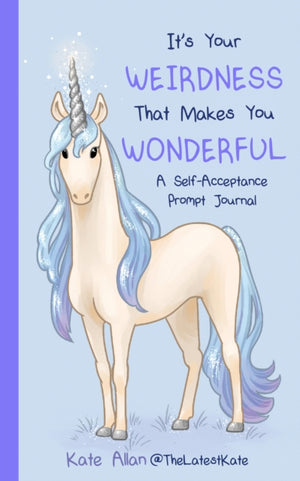 It’s Your Weirdness that Makes You Wonderful, A Self-Acceptance Prompt Journal (Positive Mental Health Teen Journal)