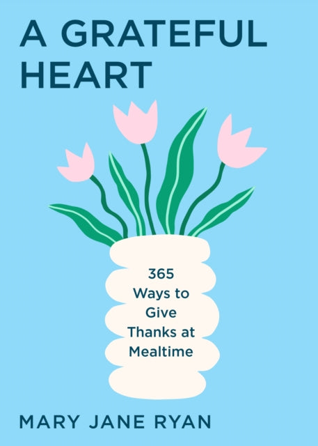Grateful Heart, Daily Blessings for the Evening Meals from Buddha to The Beatles 9781684817795 M. J. Ryan