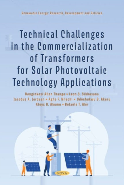 Book cover of: Technical Challenges in the Commercialization of Transformers for Solar Photovoltaic Technology Applications. By: Bonginkosi Allen Thango