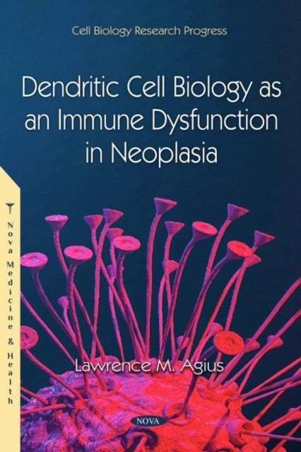Book cover of: Dendritic Cell Biology as an Immune Dysfunction in Neoplasia. By: Lawrence M. Agius