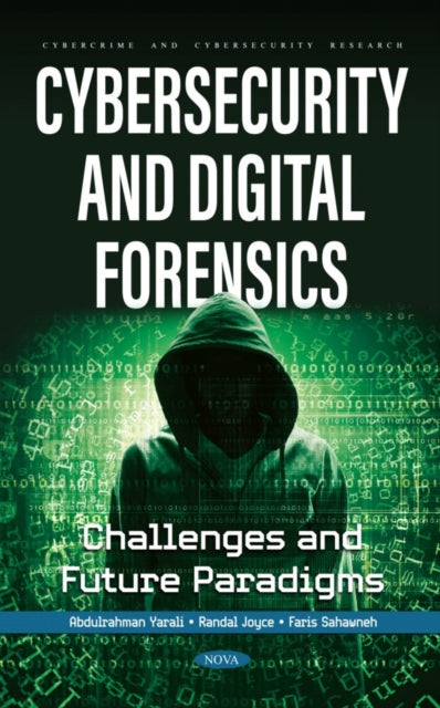 Book cover of: Cybersecurity and Digital Forensics: Challenges and Future Paradigms. By: Abdulrahman Yarali