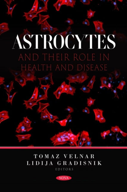 Book cover of: Astrocytes and Their Role in Health and Disease. By: Tomaz Velnar