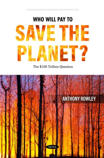 Book cover of: Who Will Pay to Save the Planet? The ?100 Trillion Question. By: Anthony Rowley