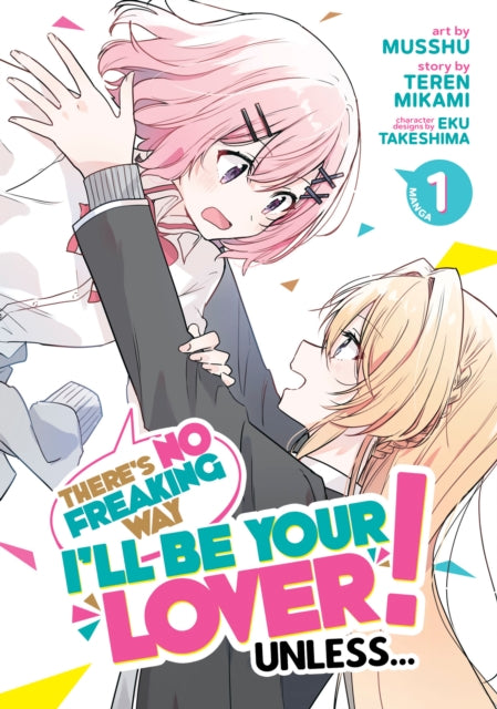 Book cover of: There's No Freaking Way I'll be Your Lover! Unless... (Manga) Vol. 1. By: Teren Mikami
