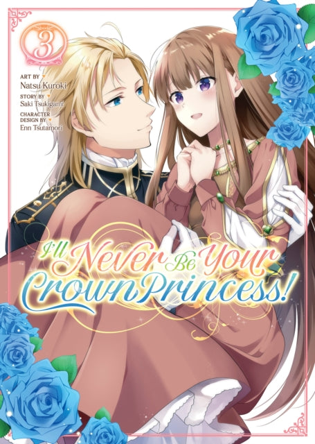 Book cover of: I'll Never Be Your Crown Princess! (Manga) Vol. 3. By: Saki Tsukigami