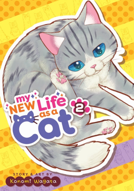 Book cover of: My New Life as a Cat Vol. 2. By: Konomi Wagata