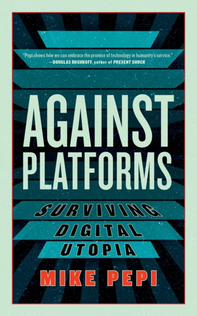 Book cover of: Against Platforms. By: Mike Pepi