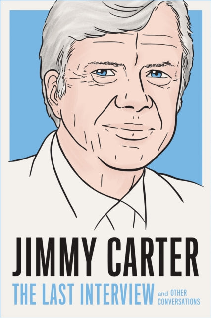 Book cover of: Jimmy Carter: The Last Interview. By: Melville House