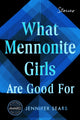 Book cover of: What Mennonite Girls Are Good For