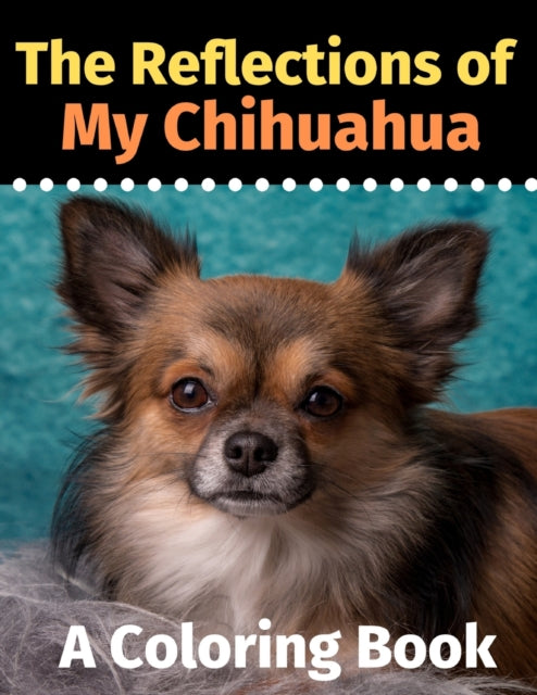 Book cover of: Reflections of My Chihuahua. By: Brightview Activity Books