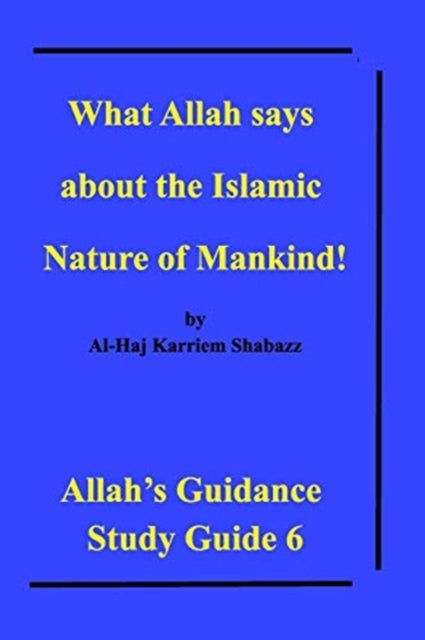 Book cover of: What Allah says about the Islamic Nature of Mankind!. By: Al-Haj Karriem Shabazz