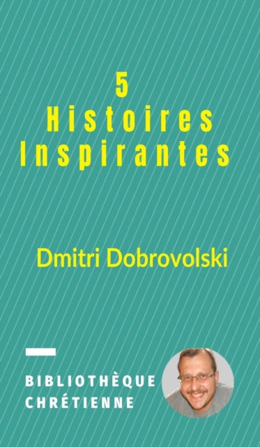 Book cover of: 5 Histoires Inspirantes. By: Dmitri Dobrovolski