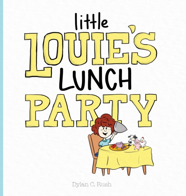 Book cover of: Little Louie's Lunch Party. By: Dylan Rush