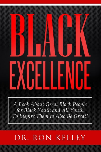 Book cover of: Black Excellence. By: Dr Ron Kelley