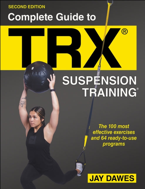 Book cover of: Complete Guide to TRX® Suspension Training®. By: Jay Dawes