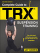Book cover of: Complete Guide to TRX® Suspension Training®. By: Jay Dawes