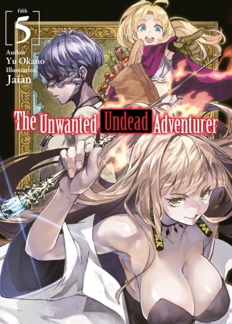 Book cover of: Unwanted Undead Adventurer (Light Novel): Volume 5. By: Yu Okano