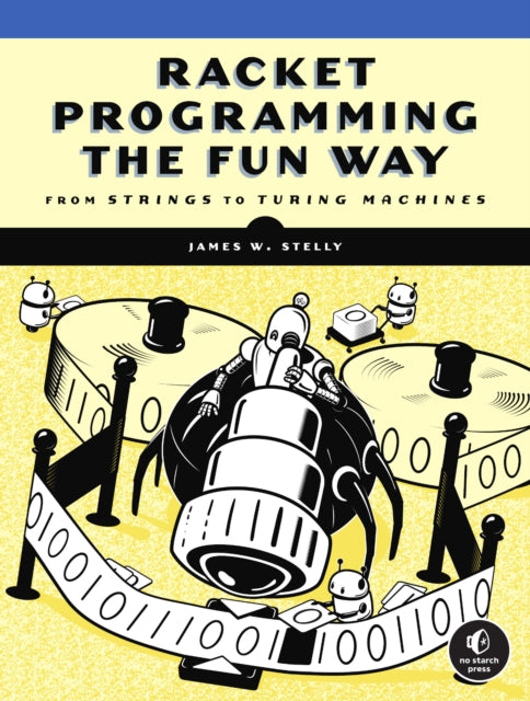 Book cover of: Racket Programming the Fun Way. By: James Stelly