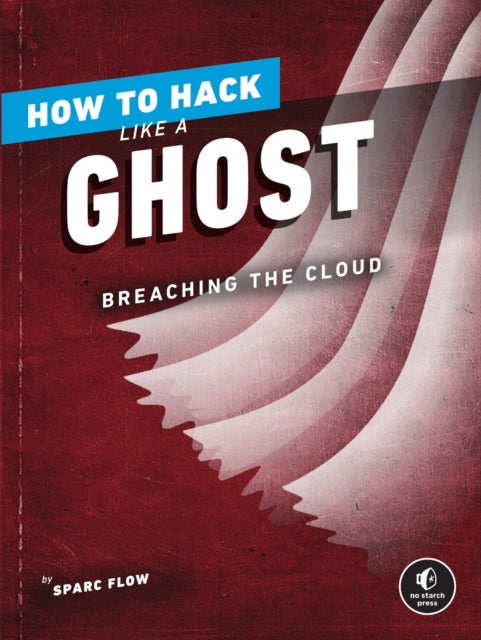 Book cover of: How to Hack Like a Ghost. By: Sparc Flow
