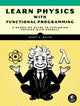 Book cover of: Learn Physics with Functional Programming. By: Scott Walck