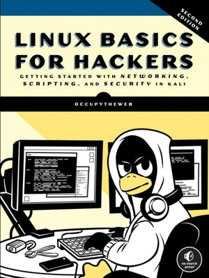 Linux Basics for Hackers, 2nd Edition, Getting Started with Networking, Scripting, and Security in Kali
