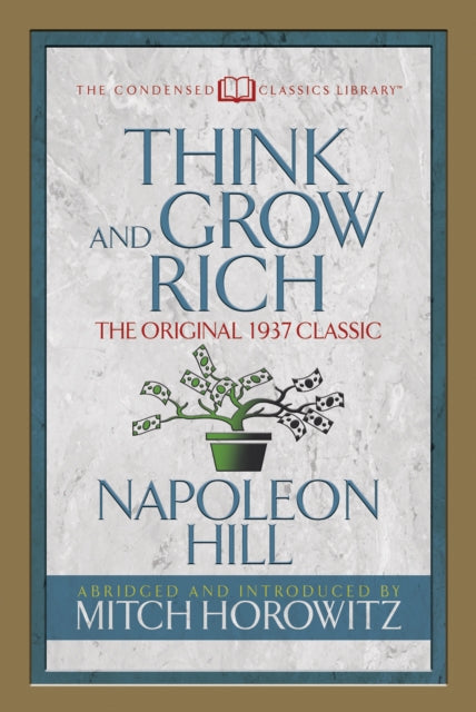 Book cover of: Think and Grow Rich (Condensed Classics). By: Napoleon Hill