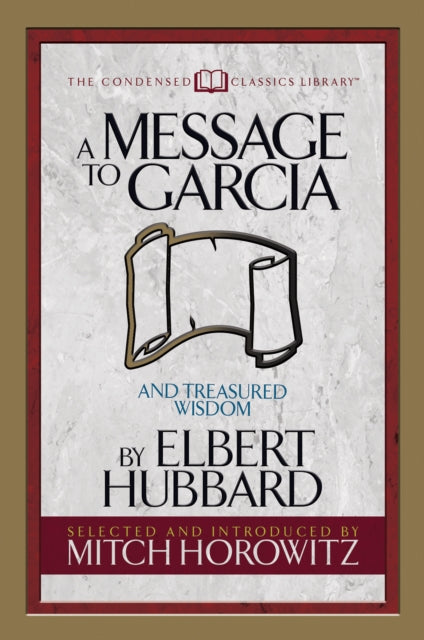 Book cover of: Message to Garcia (Condensed Classics). By: Elbert Hubbard