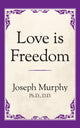 Book cover of: Love is Freedom. By: Joseph Murphy