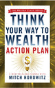 Book cover of: Think Your Way to Wealth Action Plan (Master Class Series). By: Mitch Horowitz