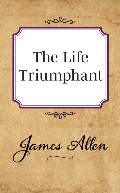 Book cover of: Life Triumphant. By: James Allen