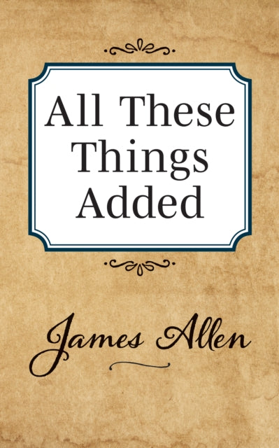 Book cover of: All These Things Added. By: James Allen