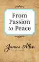 Book cover of: From Passion to Peace. By: James Allen