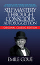 Book cover of: Self-Mastery Through Conscious Autosuggestion (Original Classic Edition). By: Emile Cou&radic;©