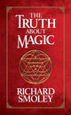 Book cover of: Truth About Magic. By: Richard Smoley