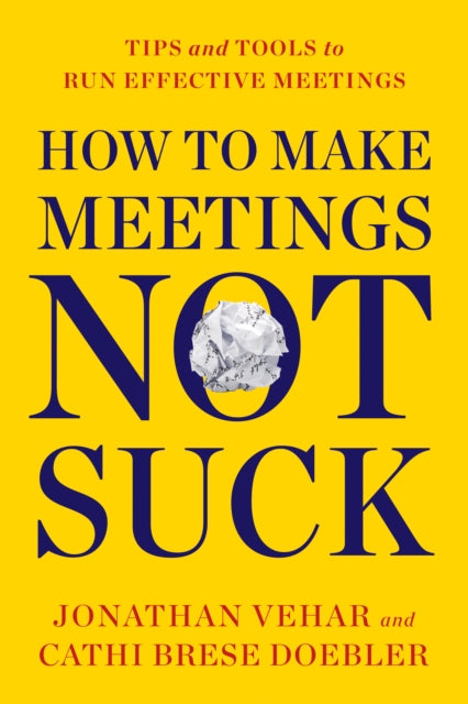 Book cover of: How to Make Meetings Not Suck. By: Jonathan Vehar