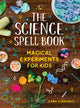 Science Spell Book, Magical Experiments for Kids 9781728232522 Cara Florance